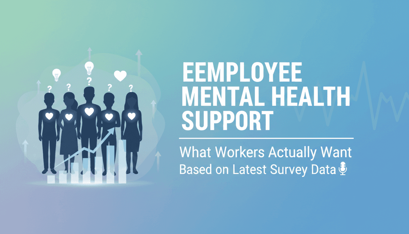 Employee Mental Health Support: What Workers Actually Want Based on Latest Survey Data