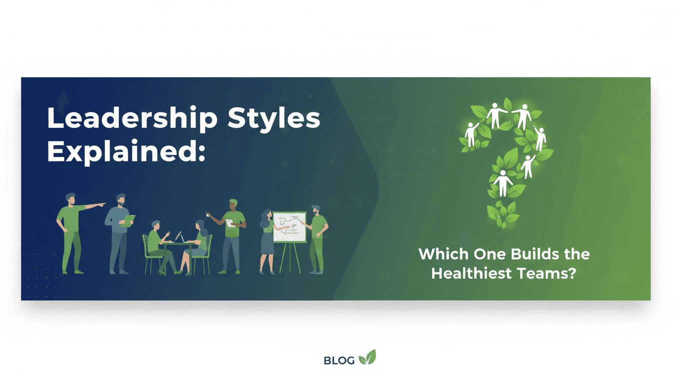 Leadership Styles Explained: Which One Builds the Healthiest Teams?