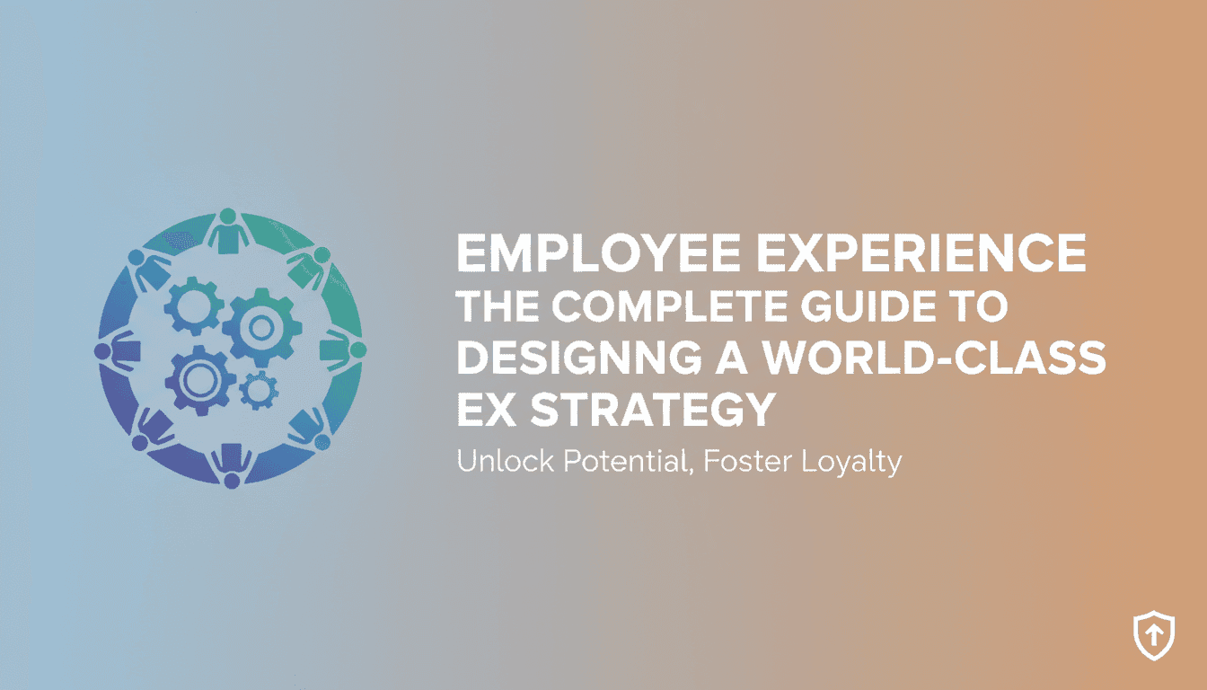 Employee Experience: The Complete Guide to Designing a World-Class EX Strategy
