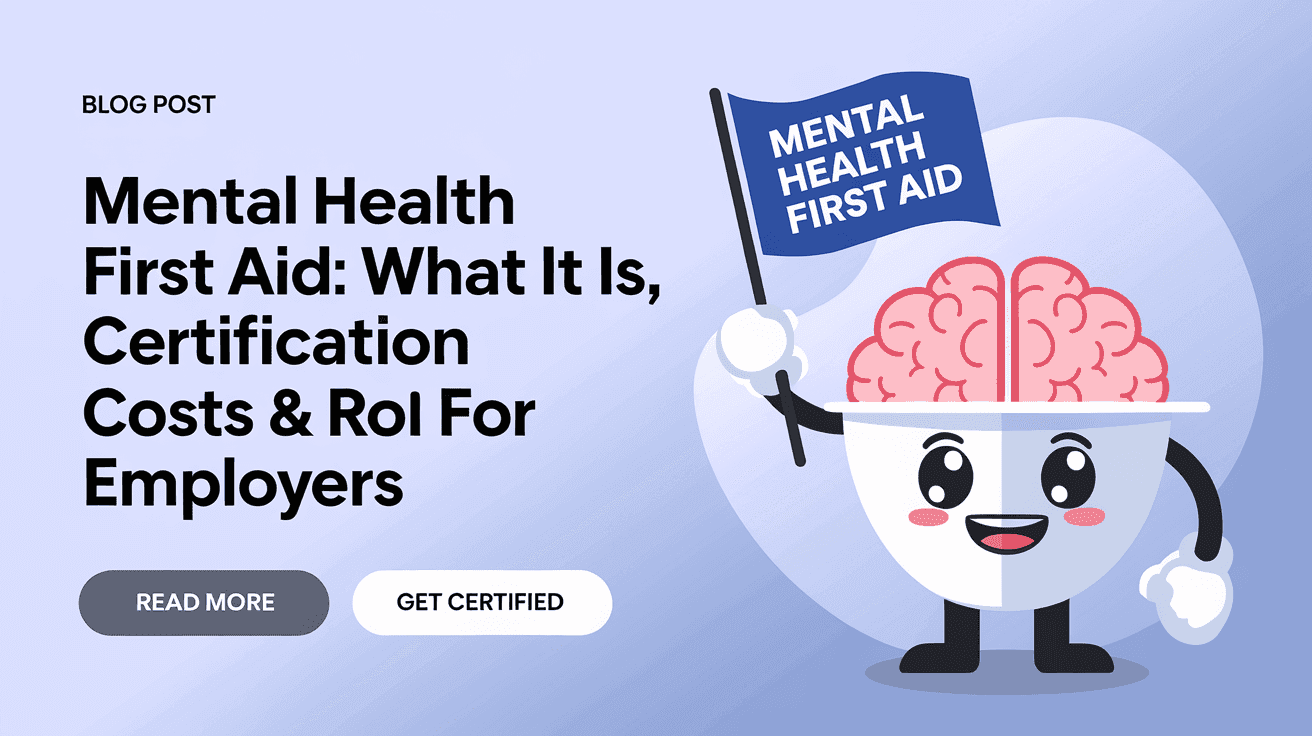 Mental Health First Aid: What It Is, Certification Costs & ROI for Employers