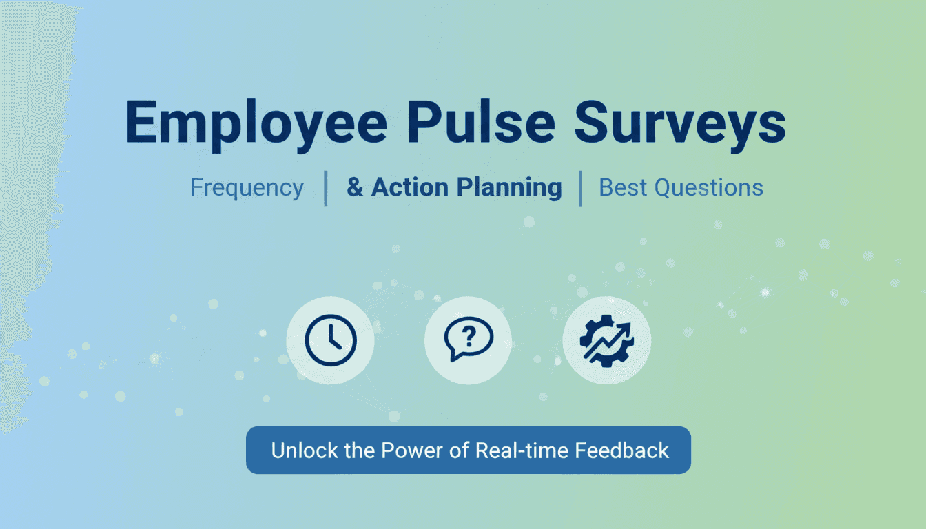 Employee Pulse Surveys: Frequency, Best Questions & Action Planning