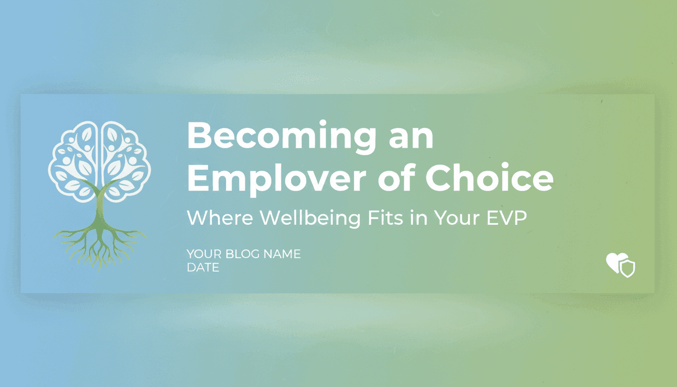 Becoming an Employer of Choice: Where Wellbeing Fits in Your EVP