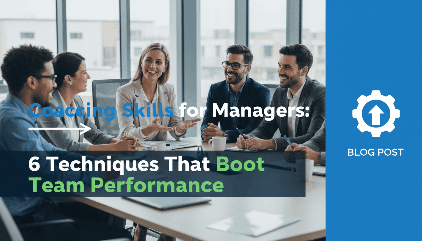 Coaching Skills for Managers: 6 Techniques That Boost Team Performance