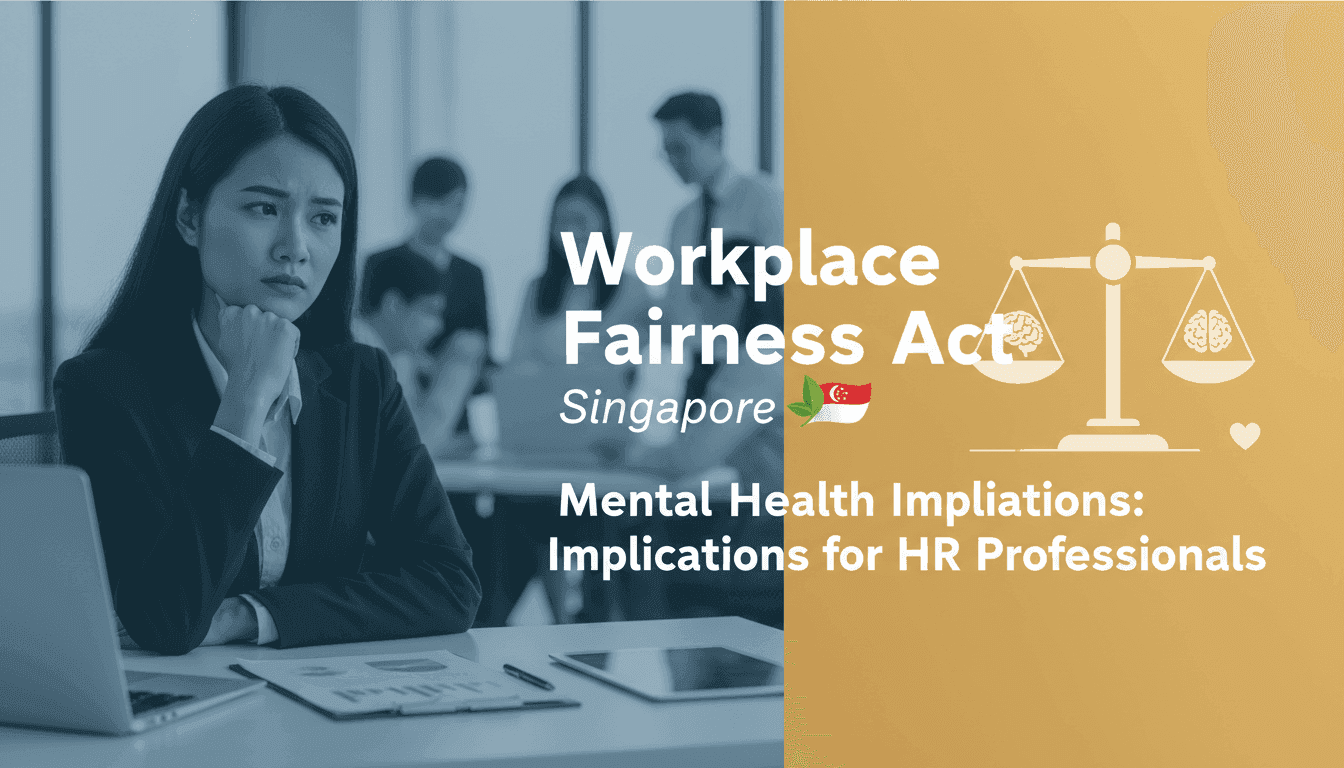 Workplace Fairness Act Singapore: Mental Health Implications for HR Professionals