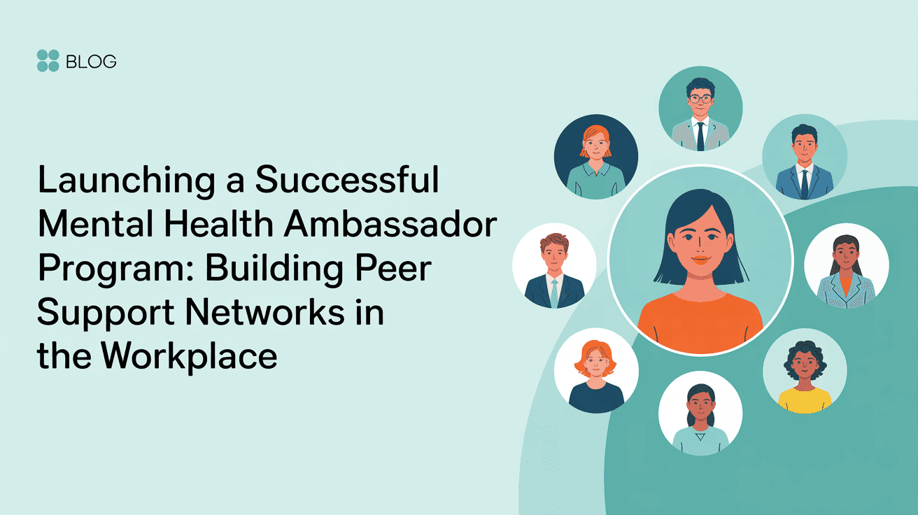 Launching a Successful Mental Health Ambassador Program: Building Peer Support Networks in the Workplace