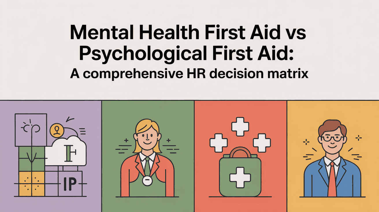 Mental Health First Aid vs Psychological First Aid: A Comprehensive HR Decision Matrix