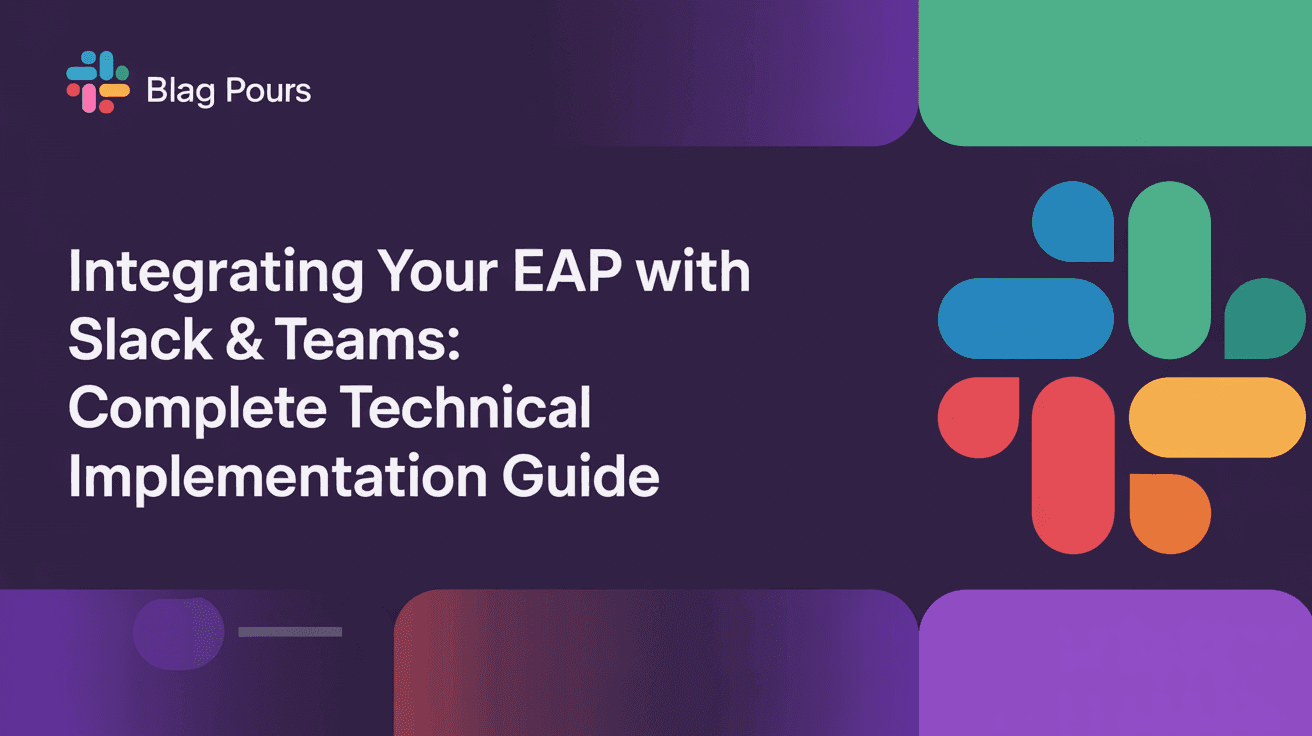 Integrating Your EAP with Slack & Teams: Complete Technical Implementation Guide