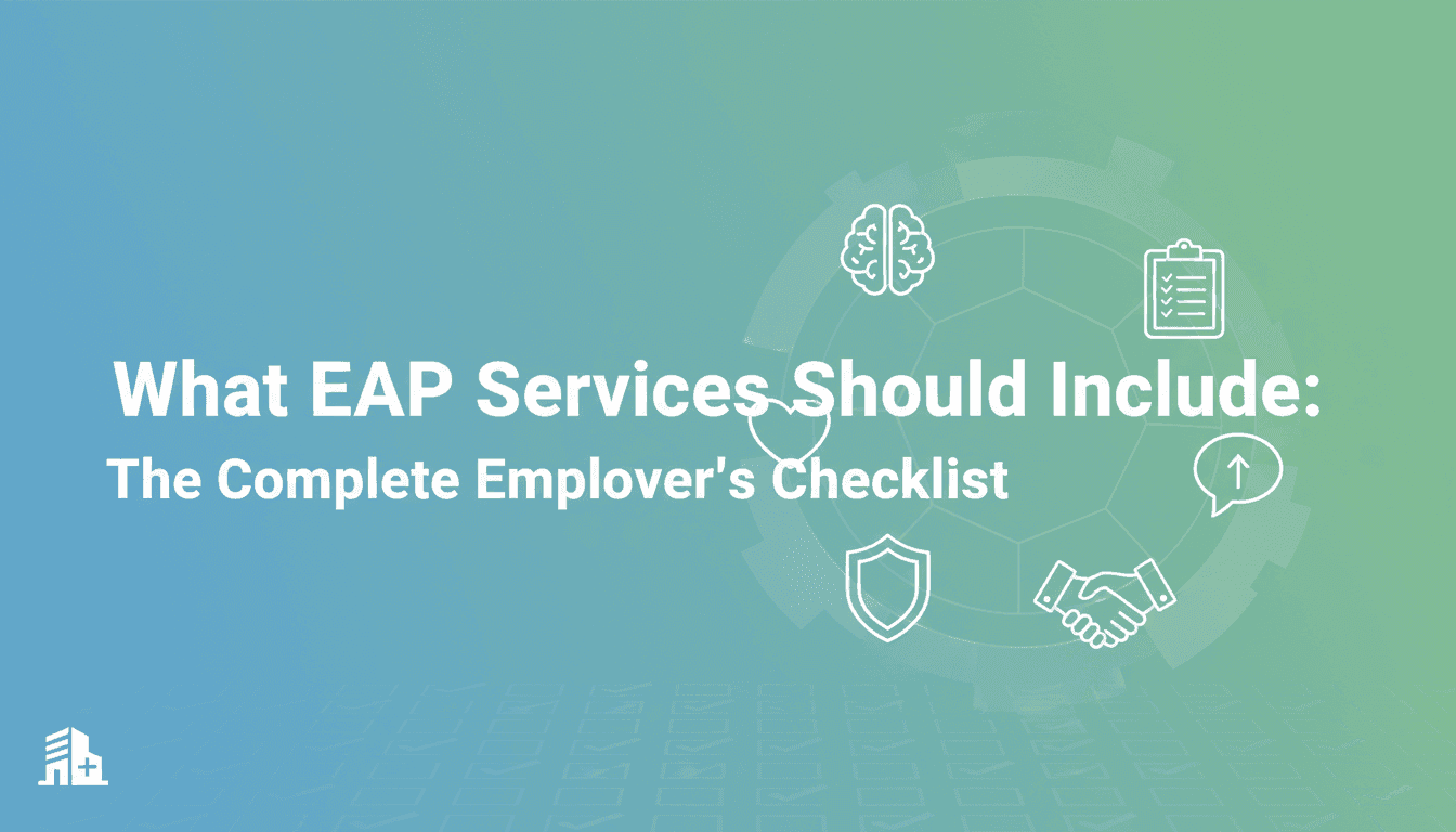 What EAP Services Should Include: The Complete Employer's Checklist