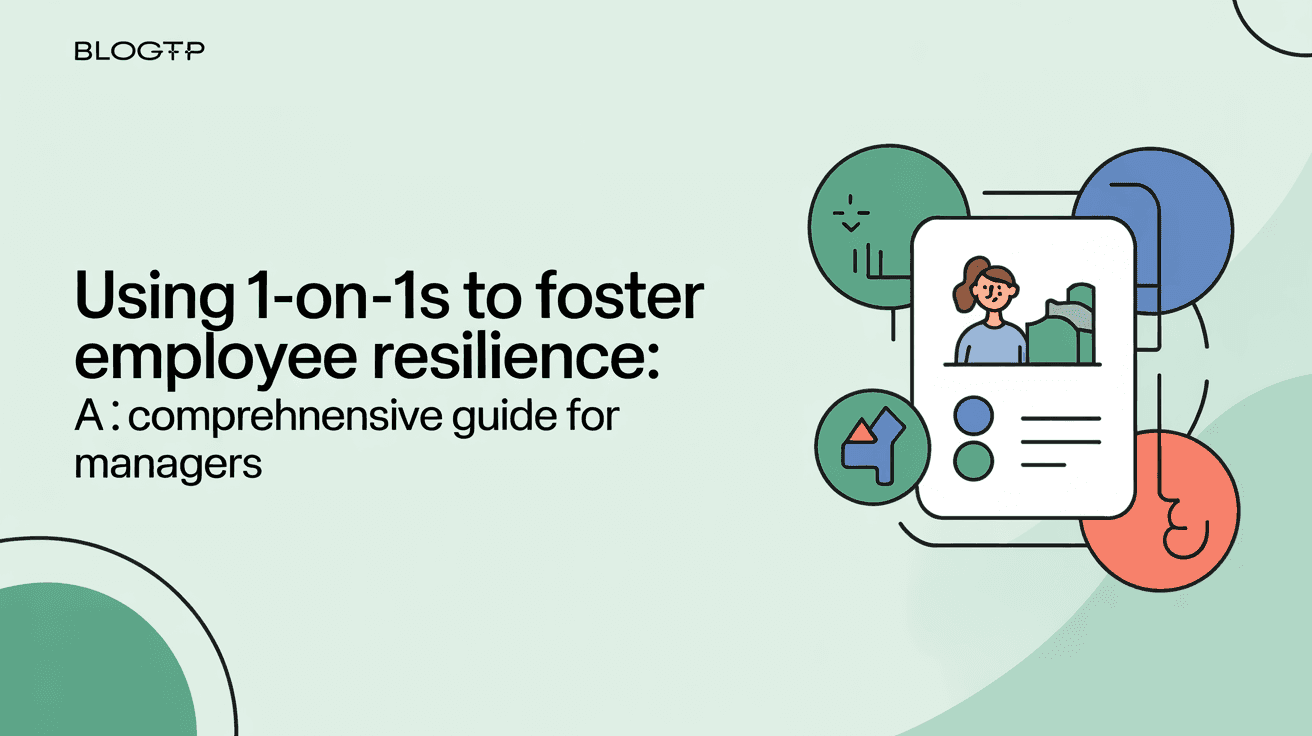 Using 1-on-1s to Foster Employee Resilience: A Comprehensive Guide for Managers