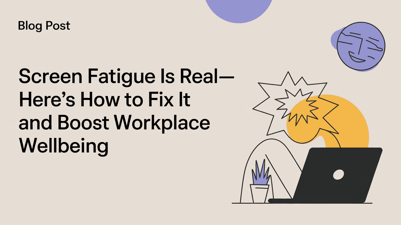 Screen Fatigue Is Real—Here's How to Fix It and Boost Workplace Wellbeing