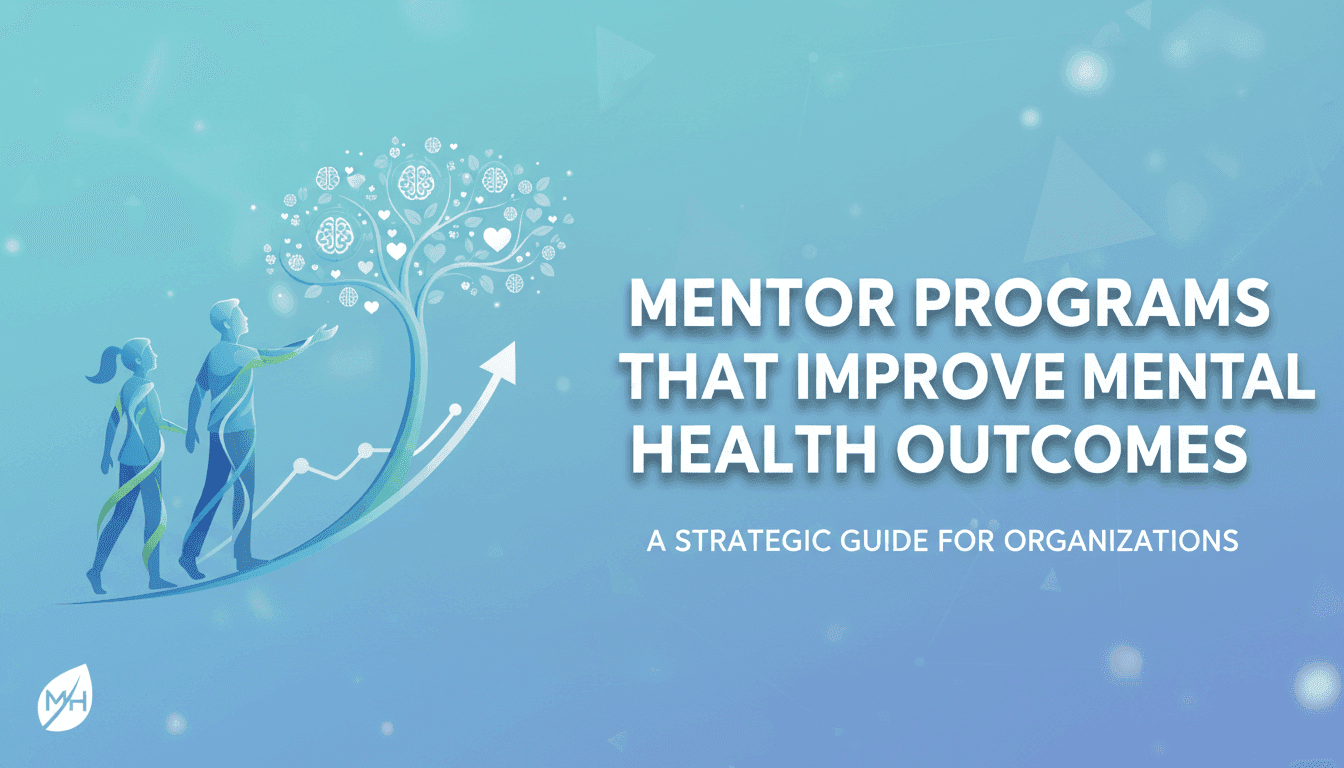 Mentor Programs That Improve Mental Health Outcomes: A Strategic Guide for Organizations