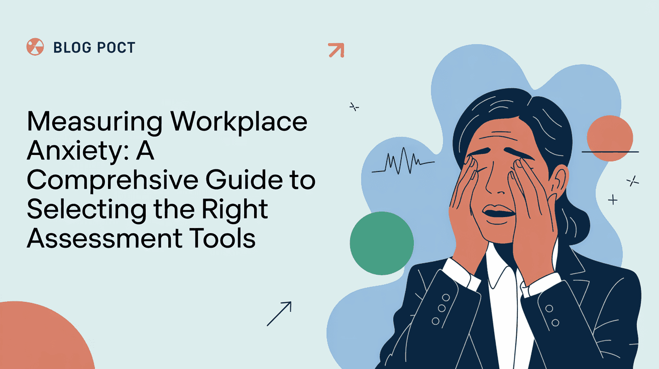 Measuring Workplace Anxiety: A Comprehensive Guide to Selecting the Right Assessment Tools