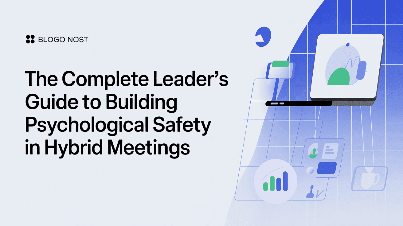 The Complete Leader's Guide to Building Psychological Safety in Hybrid Meetings