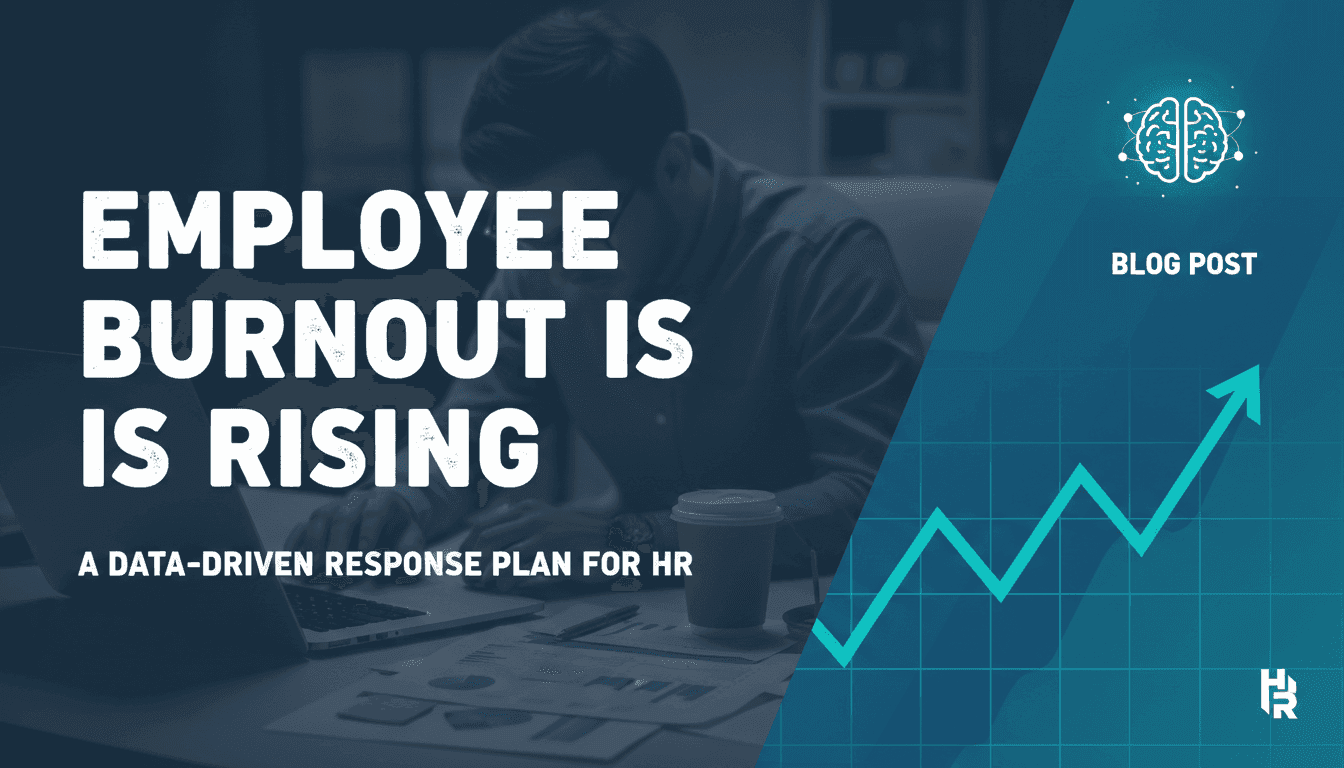Employee Burnout Is Rising: A Data-Driven Response Plan for HR
