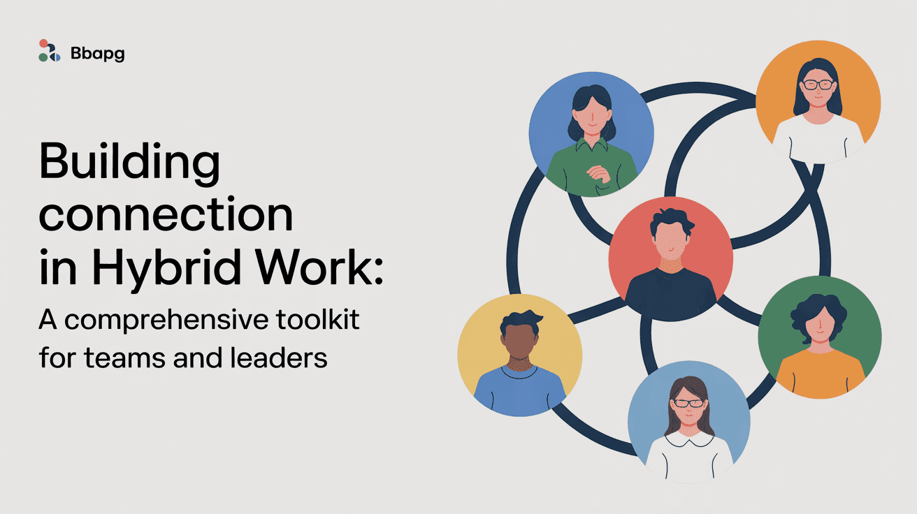Building Connection in Hybrid Work: A Comprehensive Toolkit for Teams and Leaders
